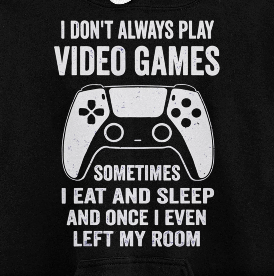 I Don't Always Play Video Games Funny Gamer Gaming Design Pullover Hoodie