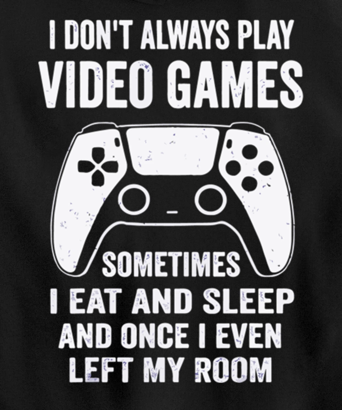 I Don't Always Play Video Games Funny Gamer Gaming Design Pullover Hoodie