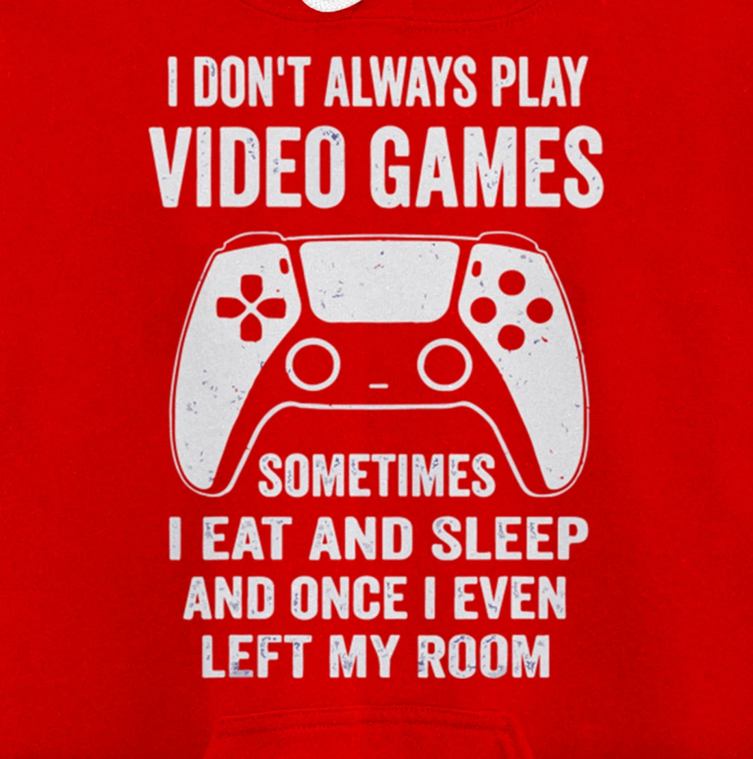 I Don't Always Play Video Games Funny Gamer Gaming Design Pullover Hoodie