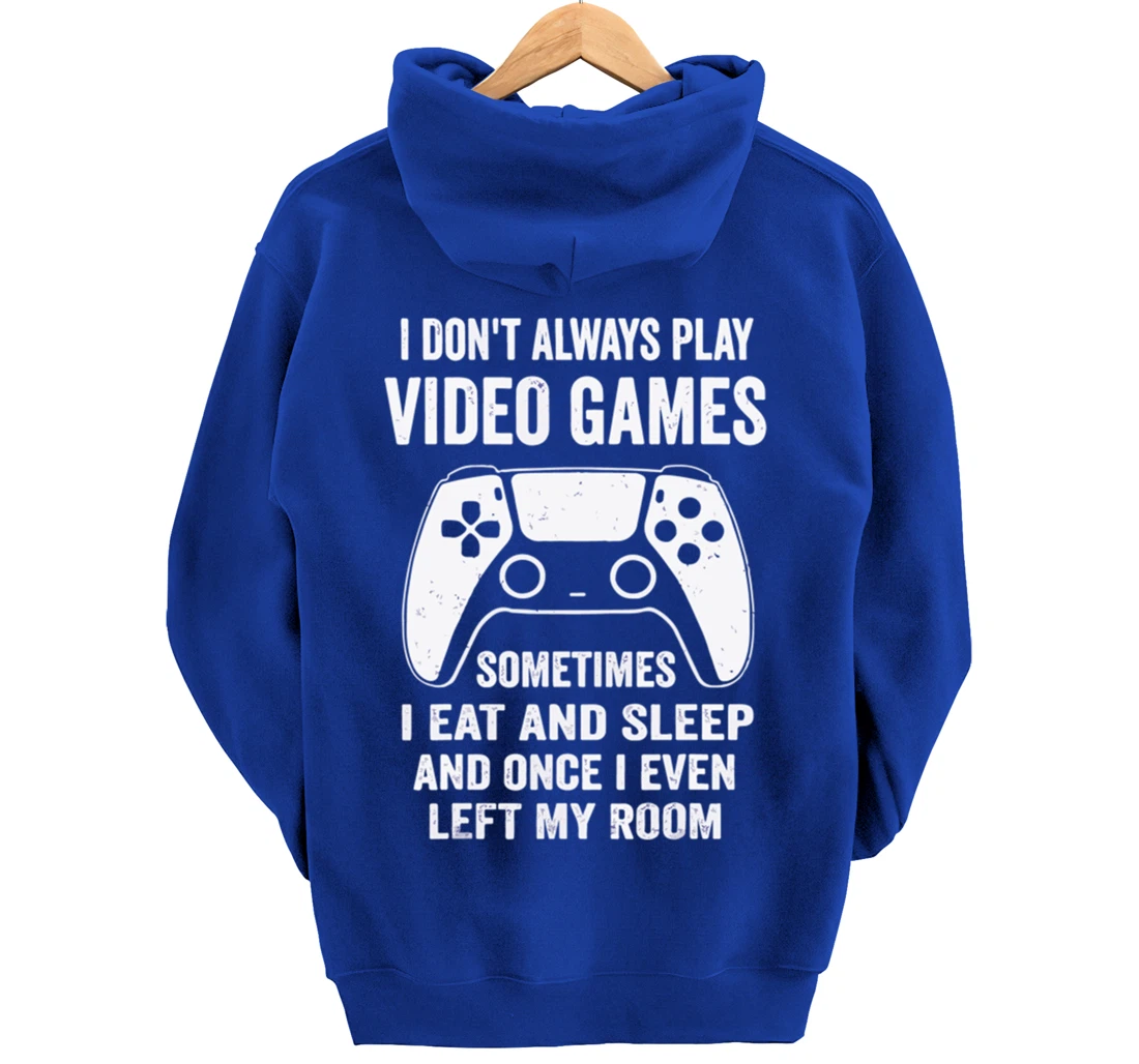 I Don't Always Play Video Games Funny Gamer Gaming Design Pullover Hoodie