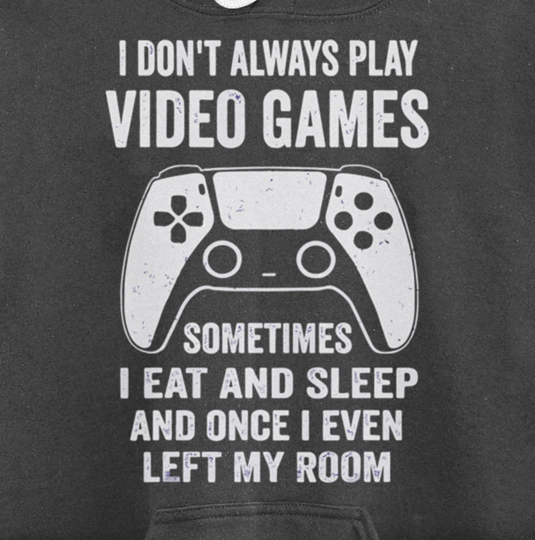 I Don't Always Play Video Games Funny Gamer Gaming Design Pullover Hoodie