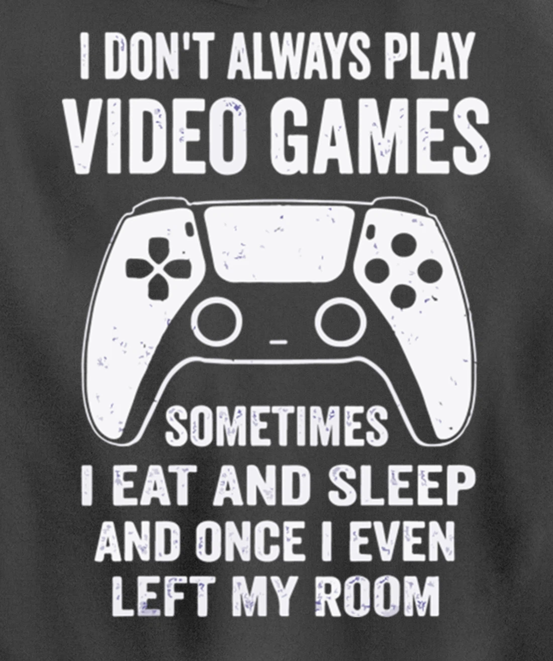 I Don't Always Play Video Games Funny Gamer Gaming Design Pullover Hoodie