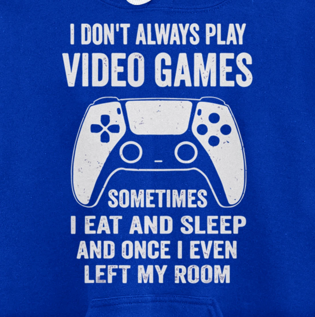 I Don't Always Play Video Games Funny Gamer Gaming Design Pullover Hoodie