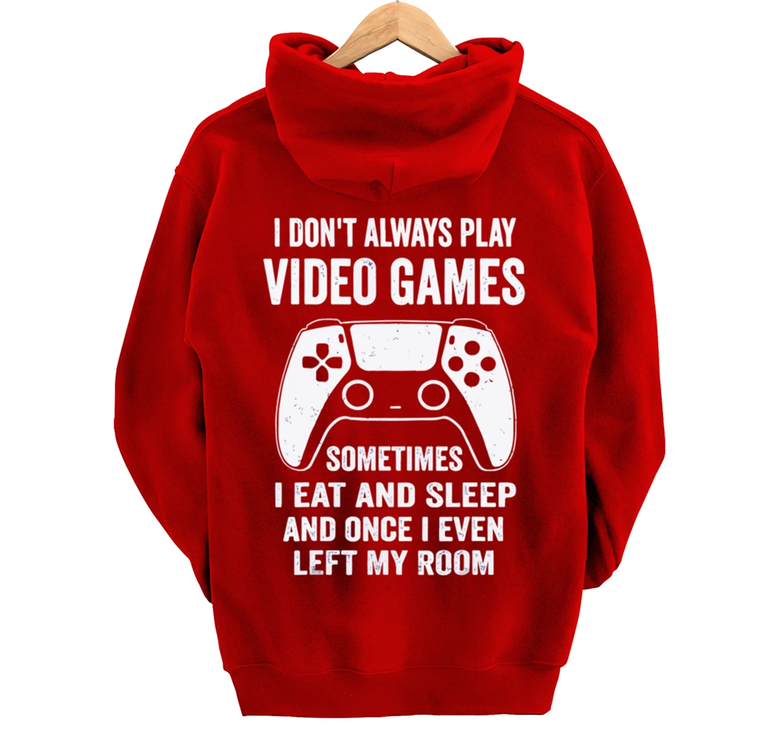 I Don't Always Play Video Games Funny Gamer Gaming Design Pullover Hoodie