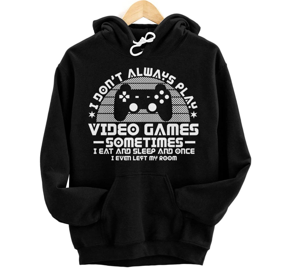 I DONT ALWAYS PLAY VIDEO GAMES Gamer Boys Teens Story Pullover Hoodie