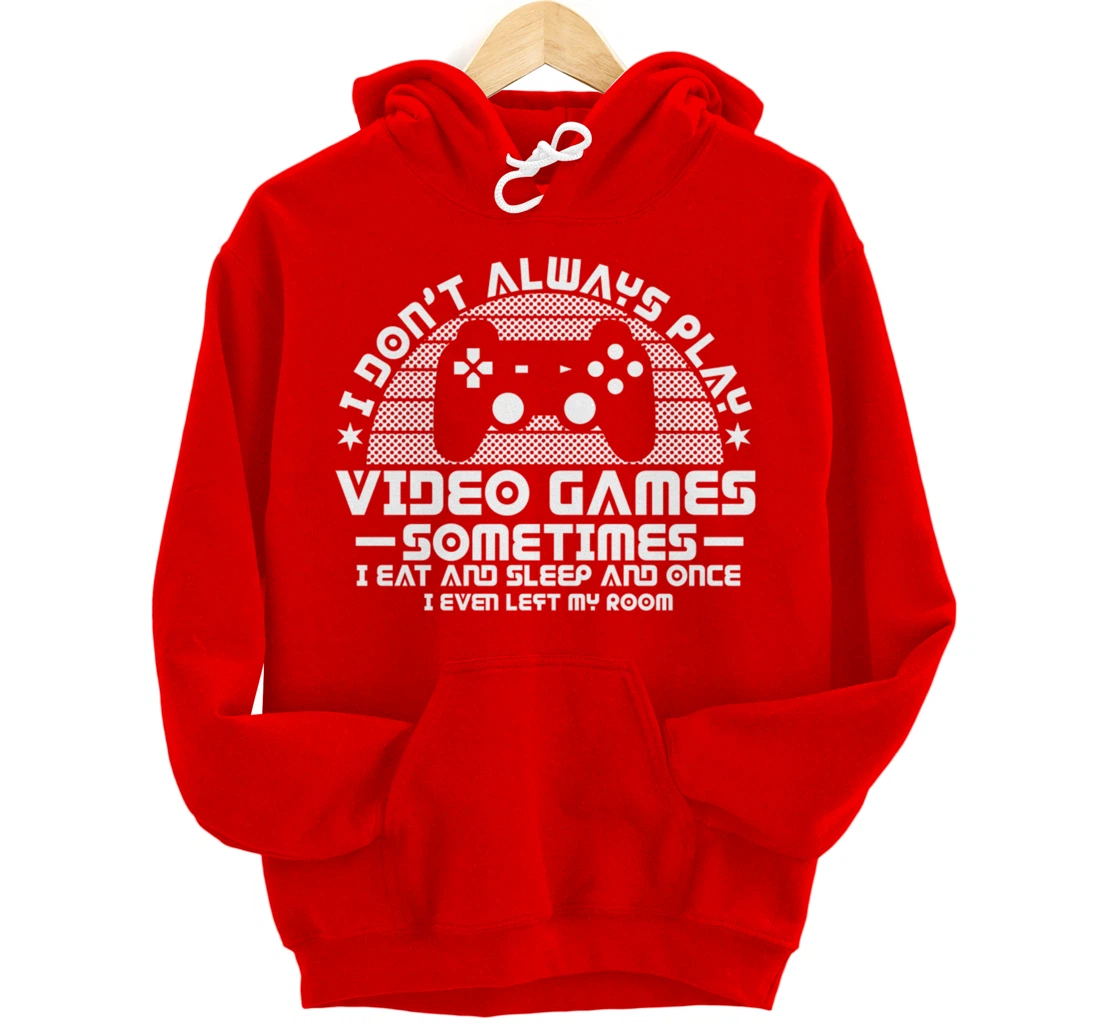 I DONT ALWAYS PLAY VIDEO GAMES Gamer Boys Teens Story Pullover Hoodie
