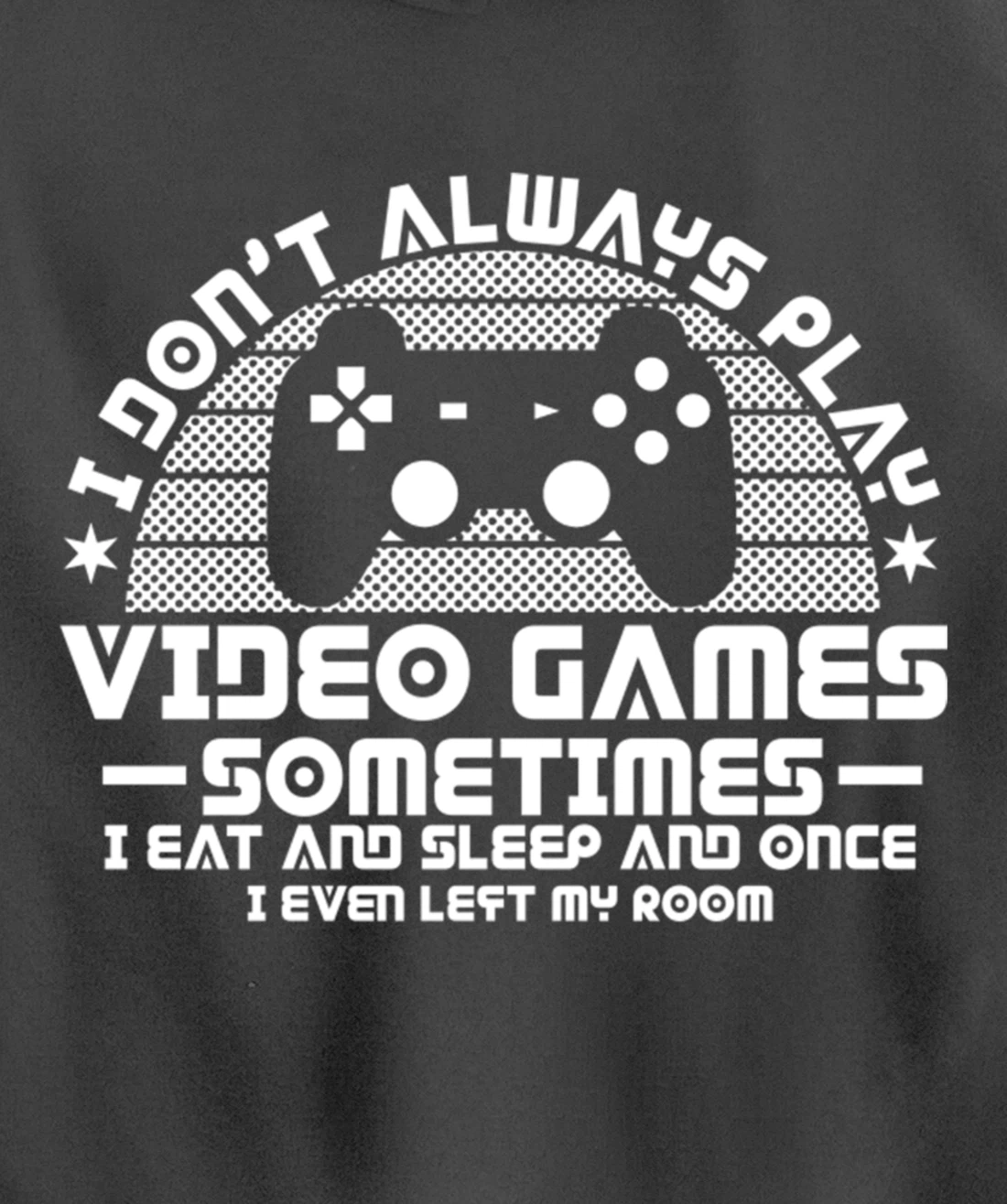 I DONT ALWAYS PLAY VIDEO GAMES Gamer Boys Teens Story Pullover Hoodie