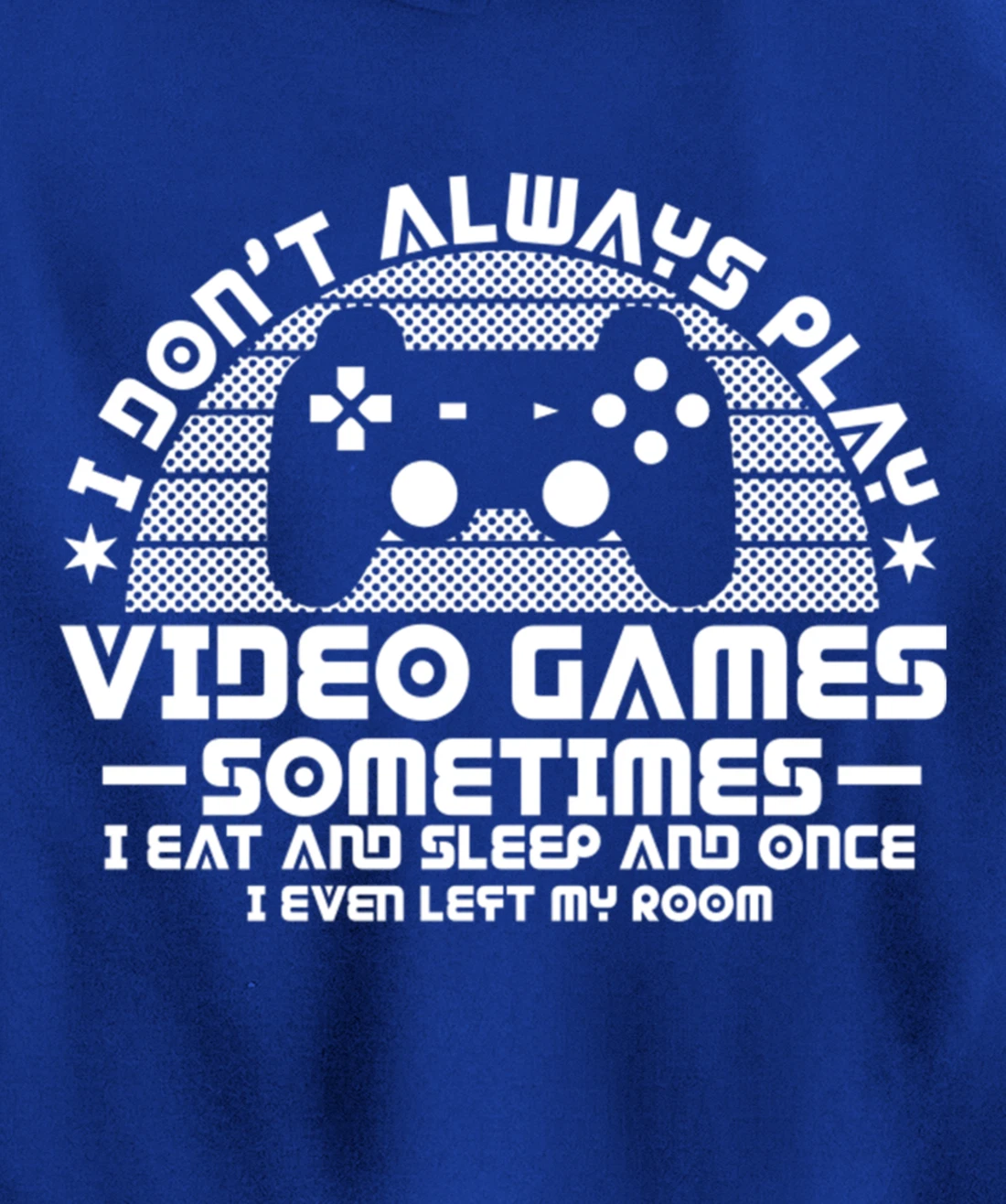 I DONT ALWAYS PLAY VIDEO GAMES Gamer Boys Teens Story Pullover Hoodie