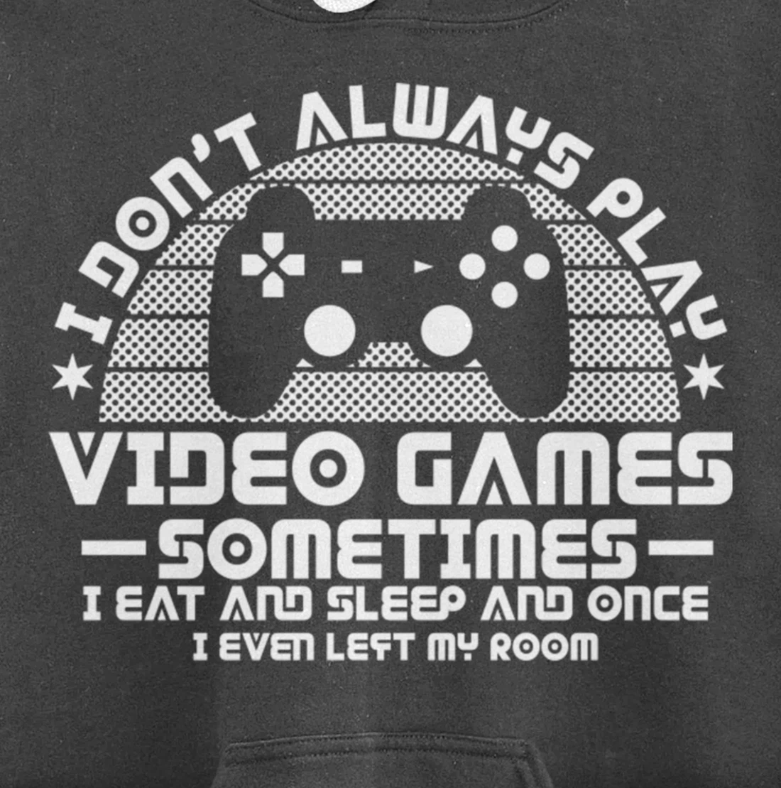 I DONT ALWAYS PLAY VIDEO GAMES Gamer Boys Teens Story Pullover Hoodie