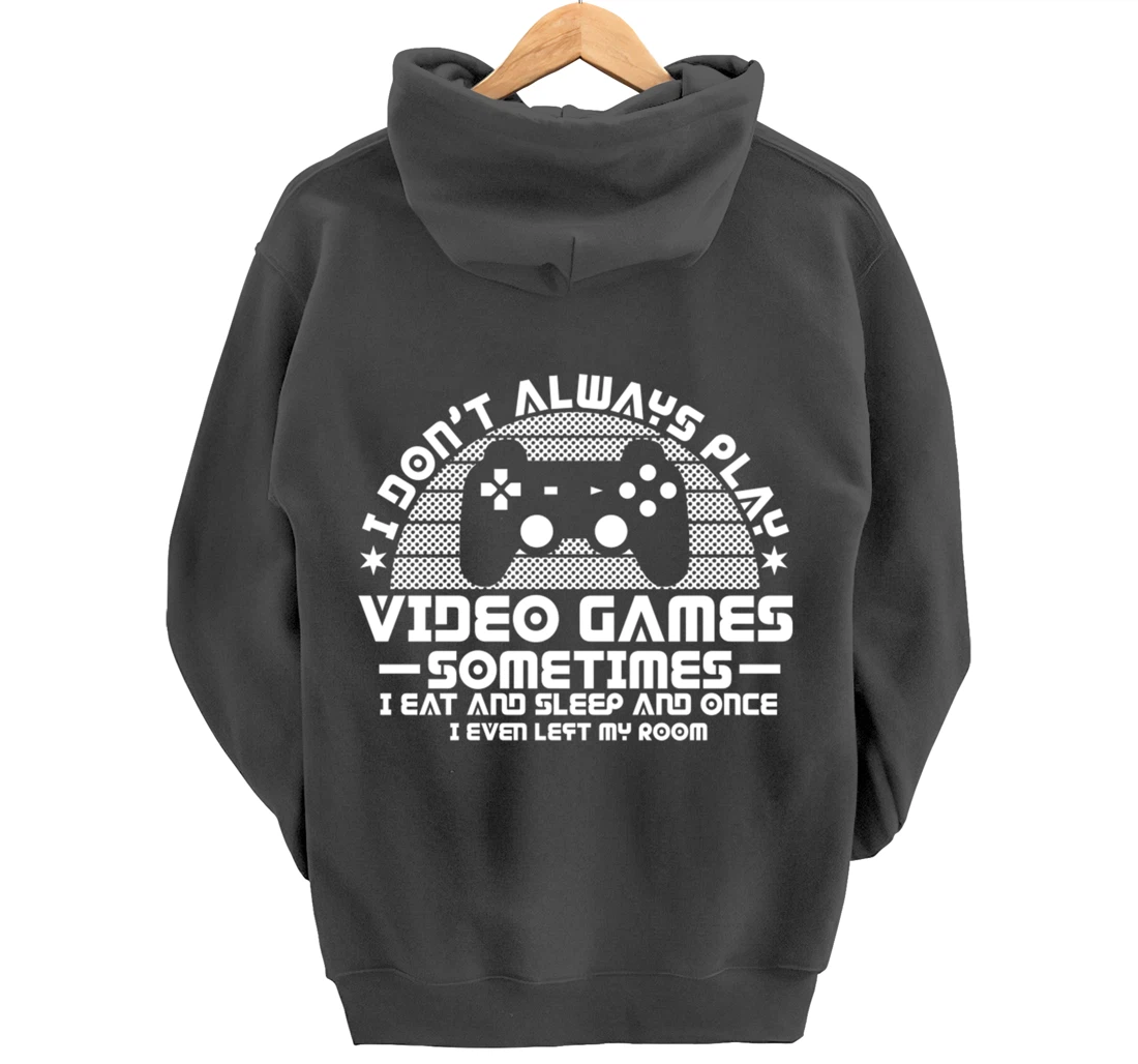 I DONT ALWAYS PLAY VIDEO GAMES Gamer Boys Teens Story Pullover Hoodie