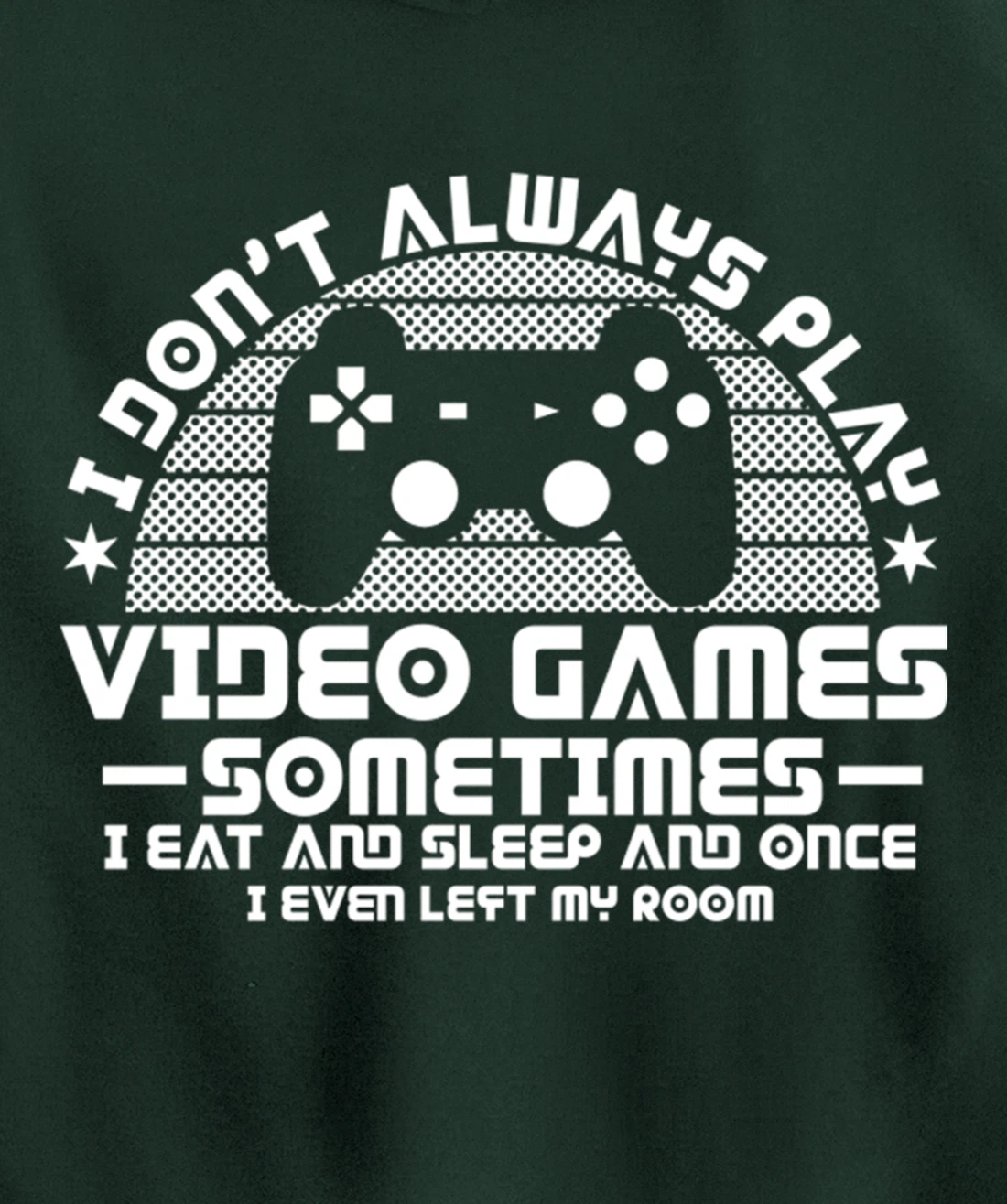 I DONT ALWAYS PLAY VIDEO GAMES Gamer Boys Teens Story Pullover Hoodie