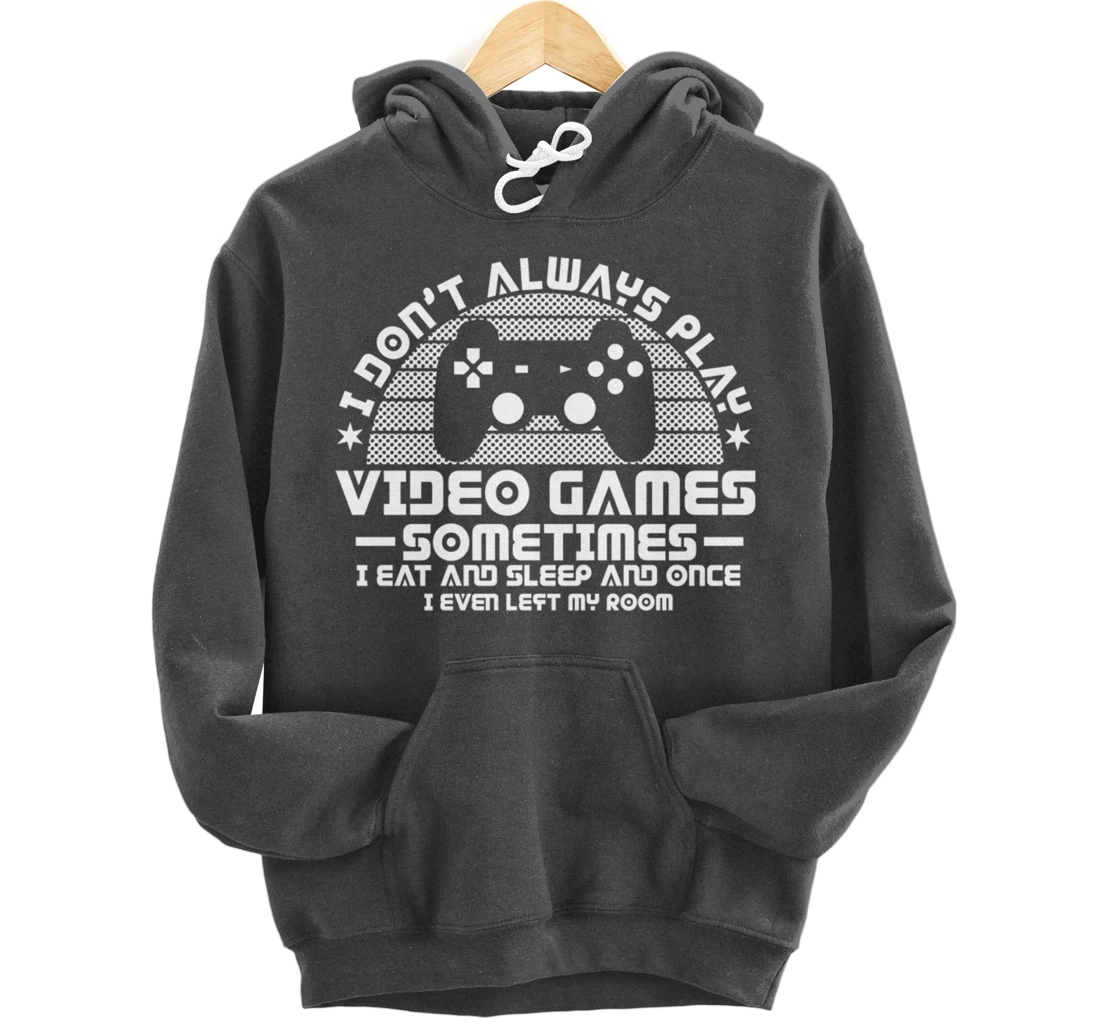 I DONT ALWAYS PLAY VIDEO GAMES Gamer Boys Teens Story Pullover Hoodie