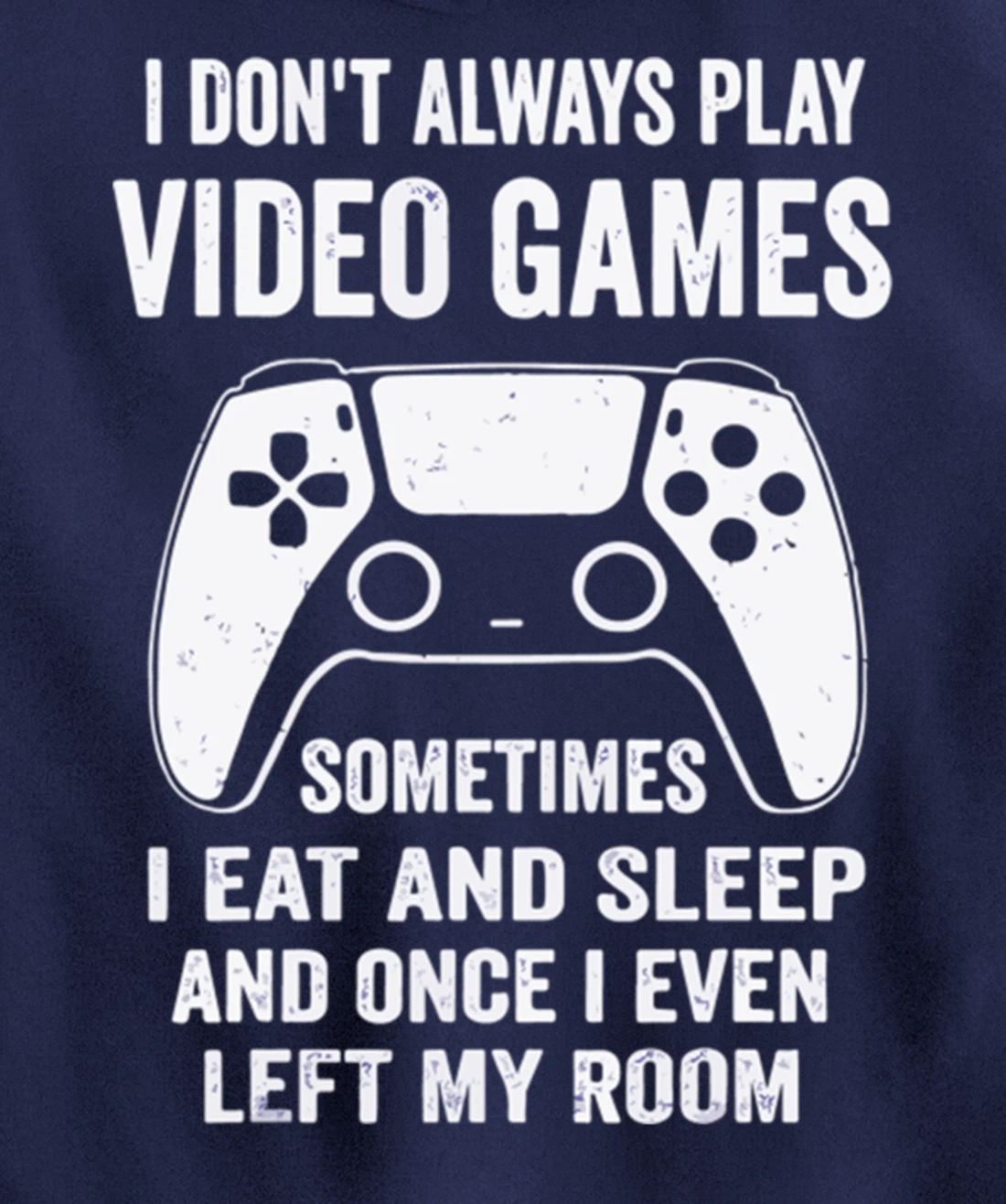 I Don't Always Play Video Games Funny Gamer Gaming Design Pullover Hoodie