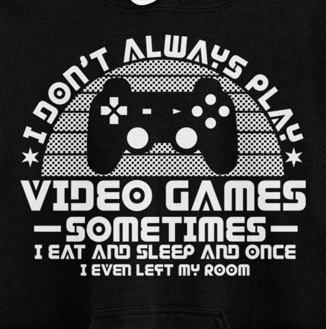 I DONT ALWAYS PLAY VIDEO GAMES Gamer Boys Teens Story Pullover Hoodie