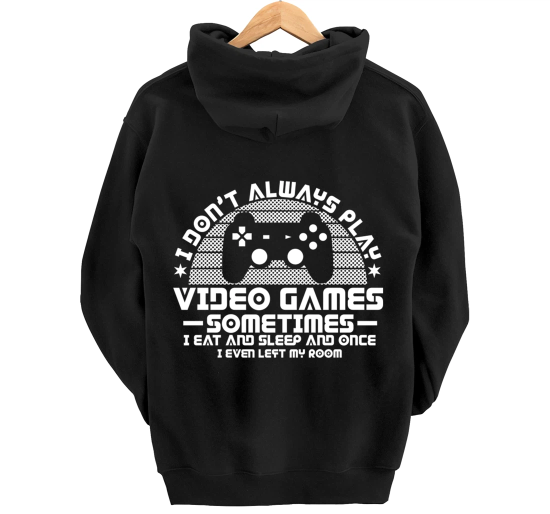 I DONT ALWAYS PLAY VIDEO GAMES Gamer Boys Teens Story Pullover Hoodie