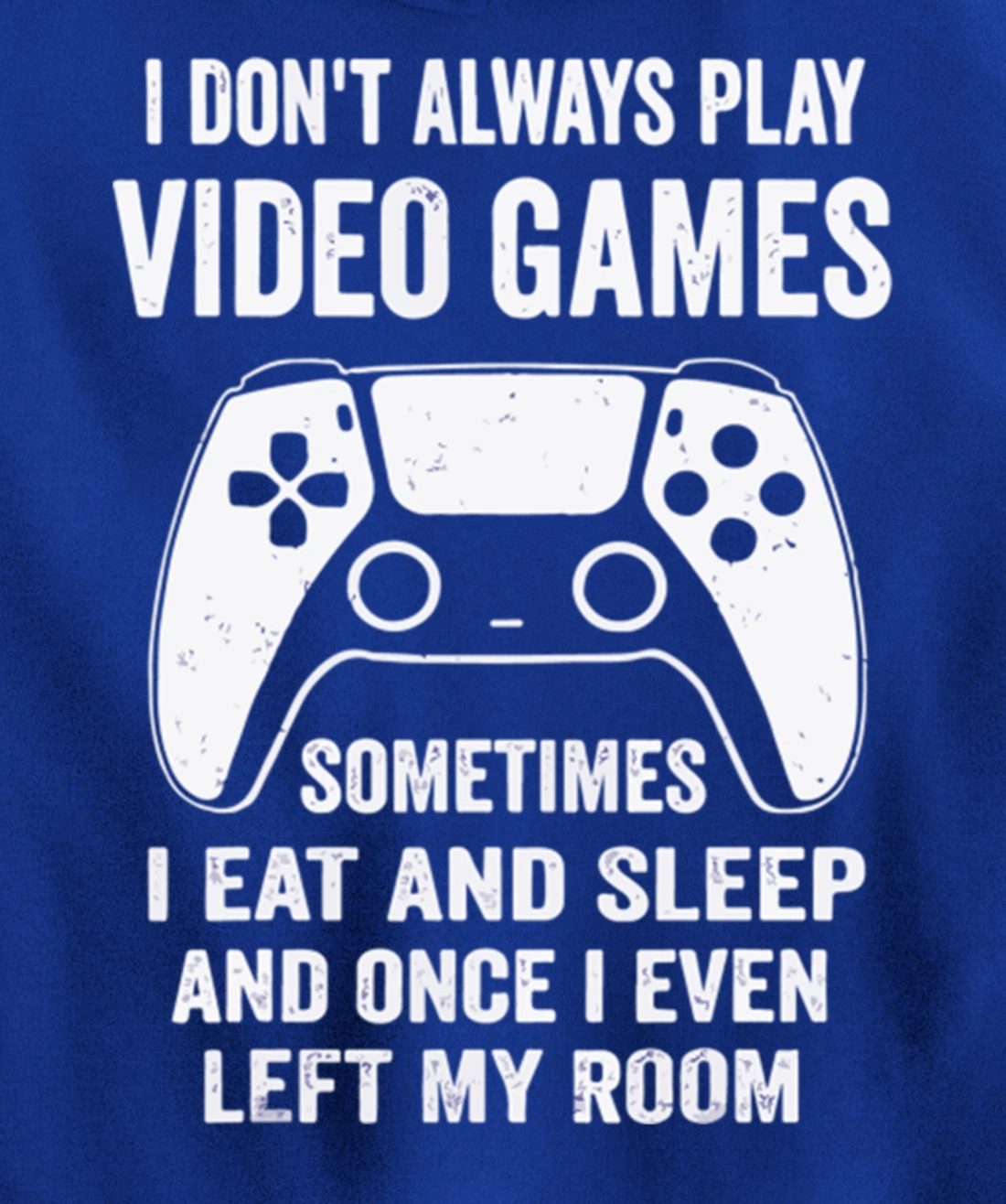 I Don't Always Play Video Games Funny Gamer Gaming Design Pullover Hoodie