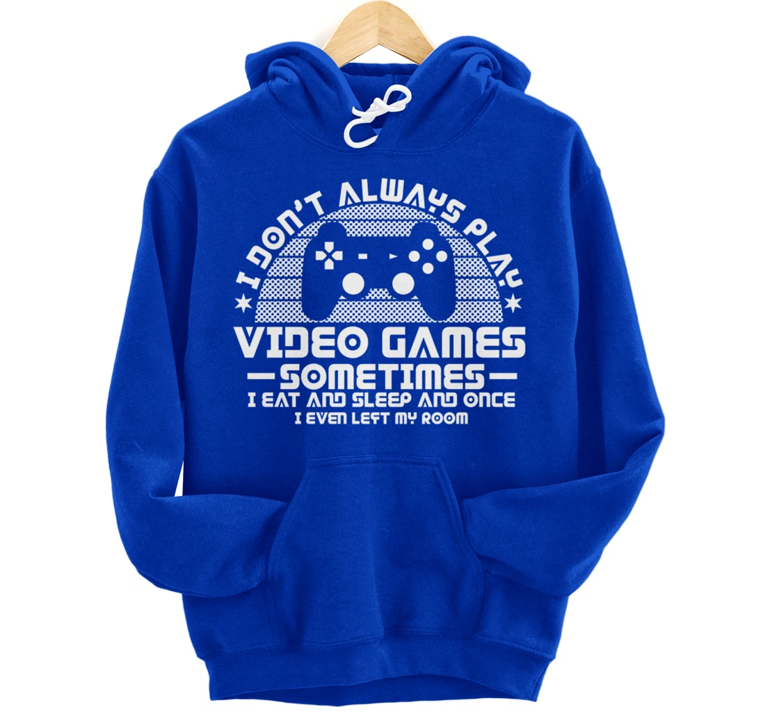 I DONT ALWAYS PLAY VIDEO GAMES Gamer Boys Teens Story Pullover Hoodie