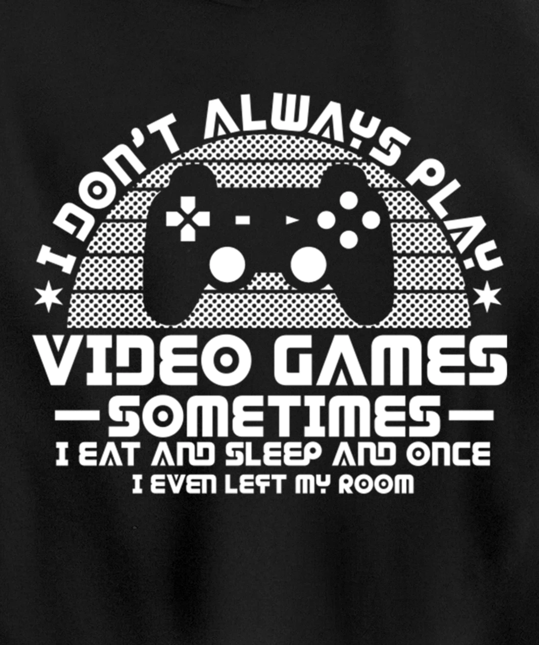 I DONT ALWAYS PLAY VIDEO GAMES Gamer Boys Teens Story Pullover Hoodie