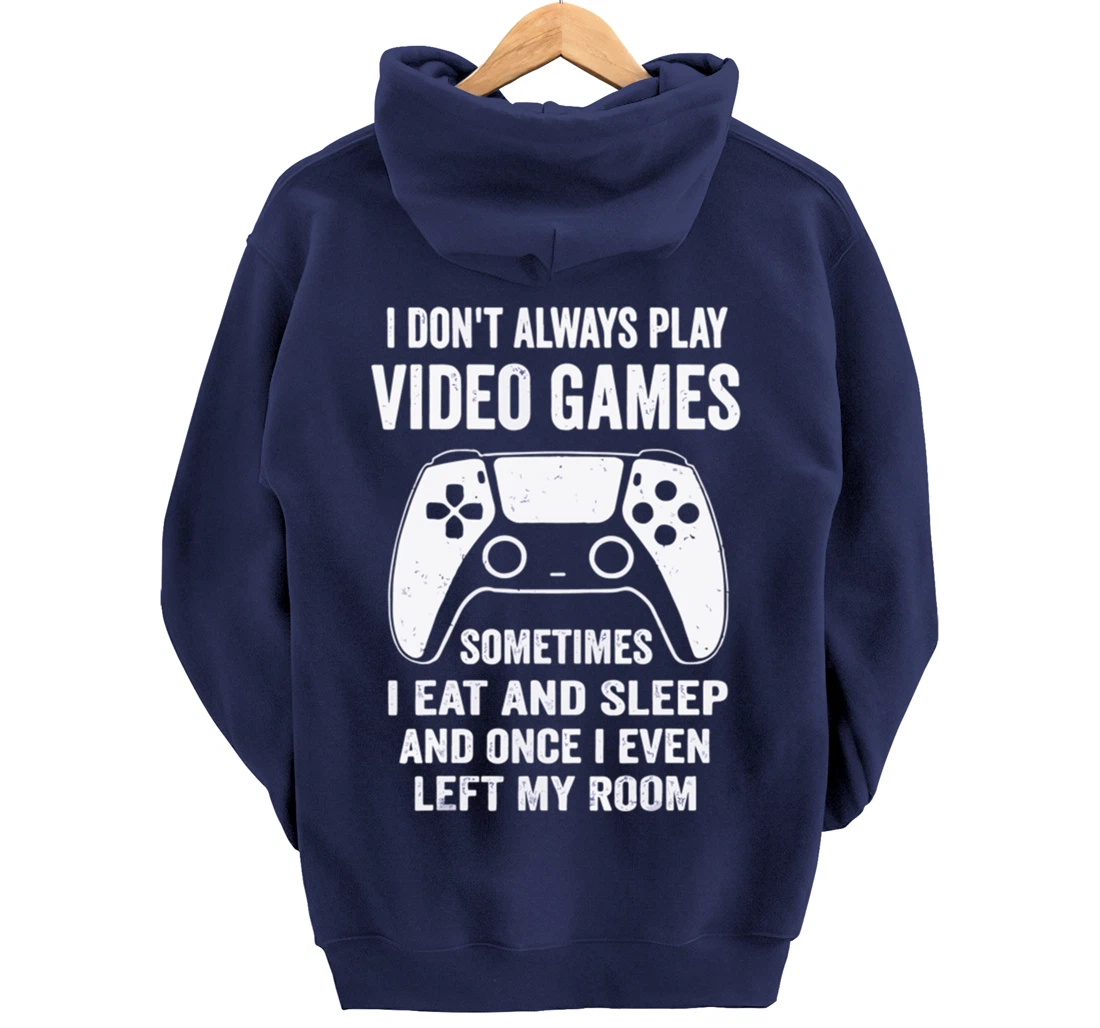 I Don't Always Play Video Games Funny Gamer Gaming Design Pullover Hoodie