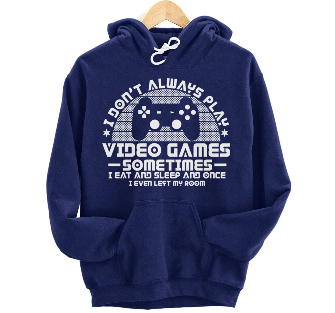 I DONT ALWAYS PLAY VIDEO GAMES Gamer Boys Teens Story Pullover Hoodie