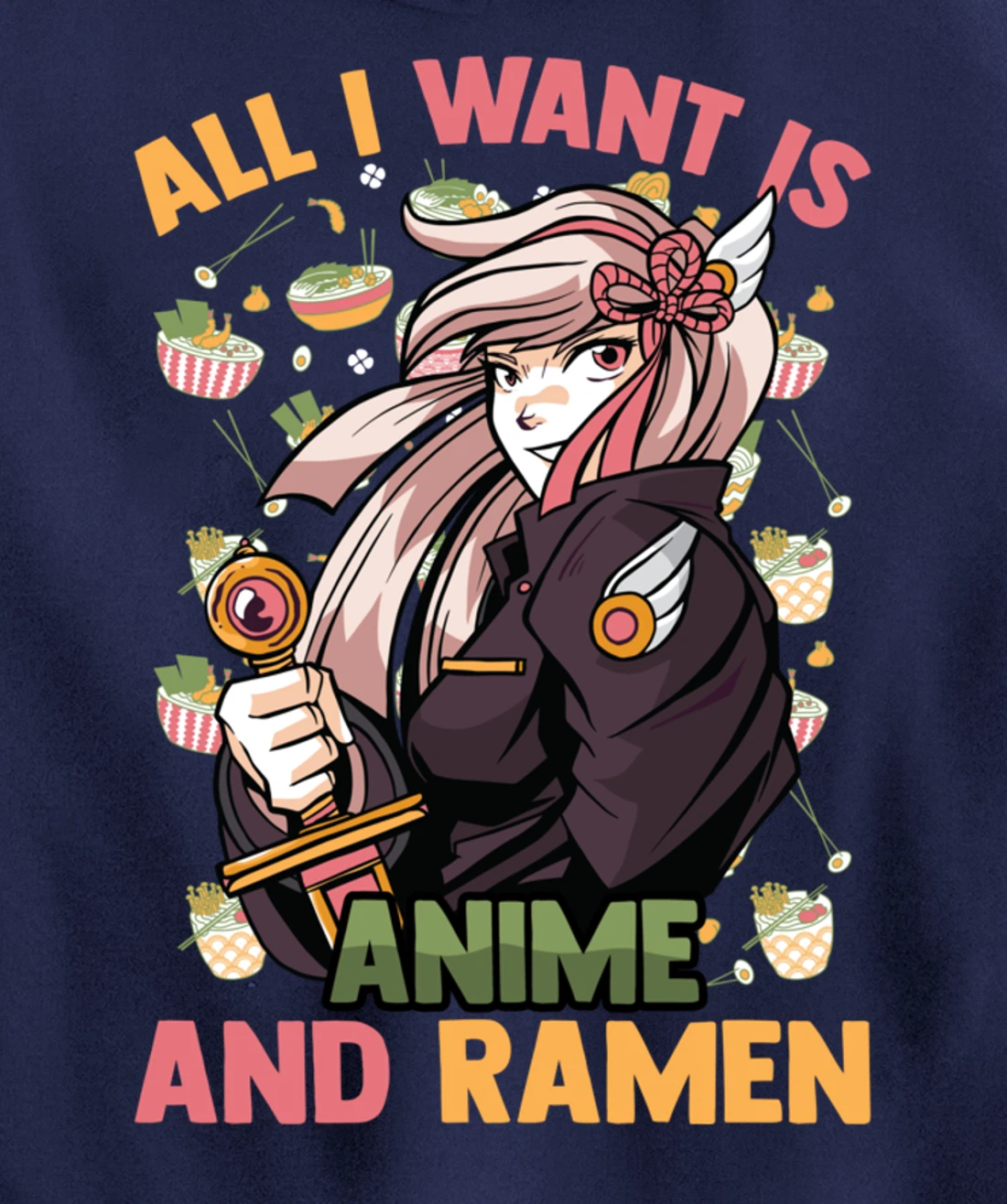 All I Want Is Anime And Ramen - Cute Kawaii - Otaku Girl Pullover Hoodie