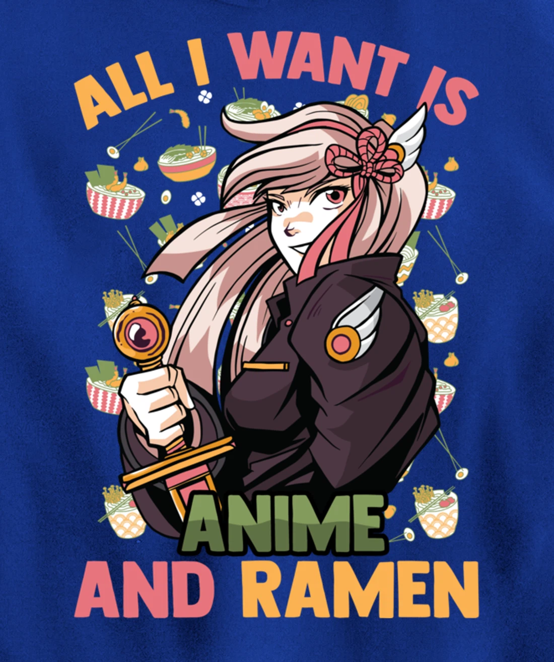 All I Want Is Anime And Ramen - Cute Kawaii - Otaku Girl Pullover Hoodie