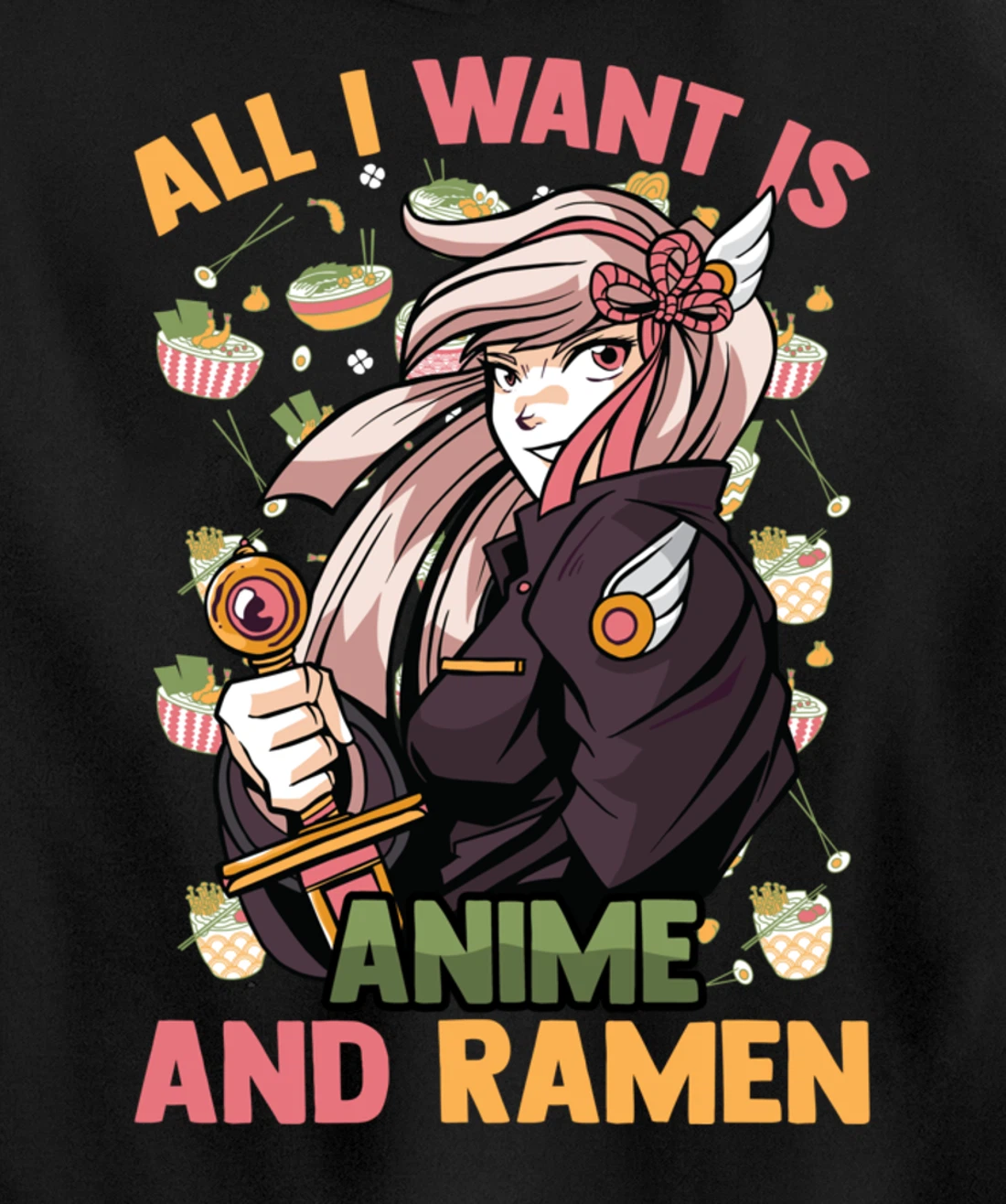 All I Want Is Anime And Ramen - Cute Kawaii - Otaku Girl Pullover Hoodie