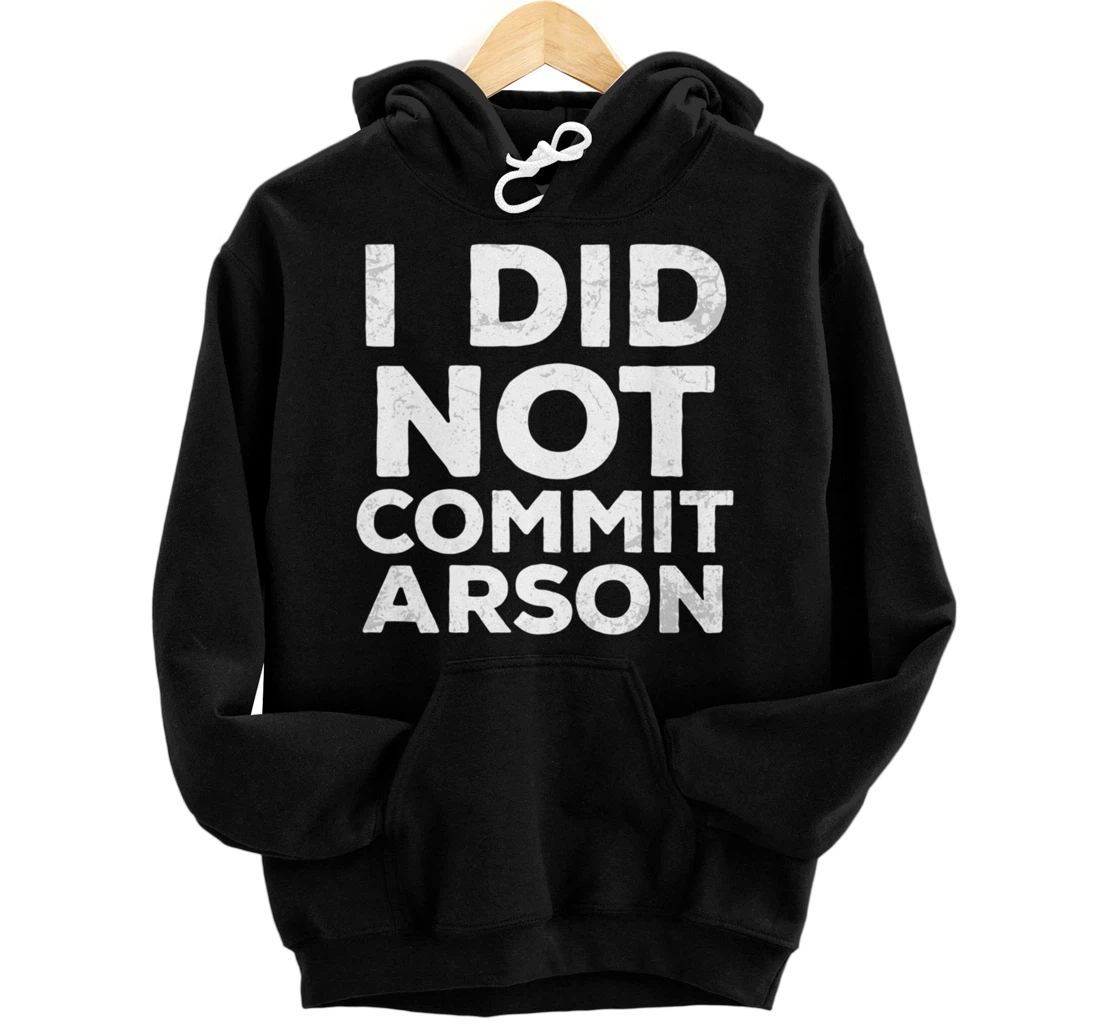 I Did Not Commit Arson For Men Pullover Hoodie