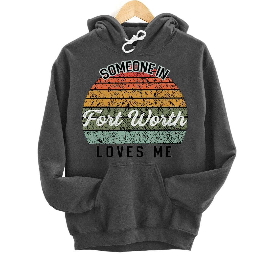 Someone in Fort Worth Loves Me United States Pullover Hoodie