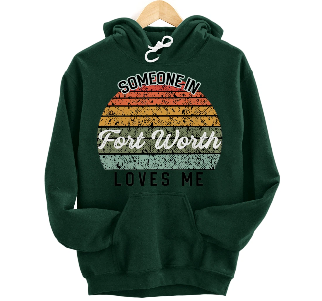 Someone in Fort Worth Loves Me United States Pullover Hoodie