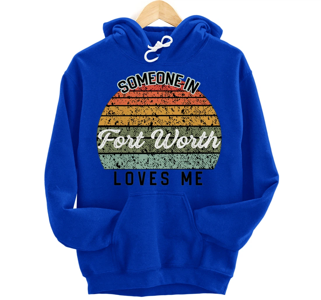 Someone in Fort Worth Loves Me United States Pullover Hoodie