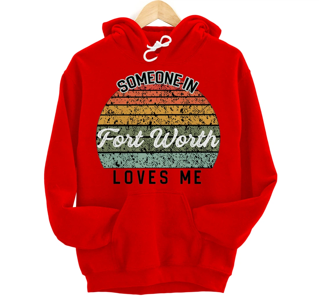 Someone in Fort Worth Loves Me United States Pullover Hoodie