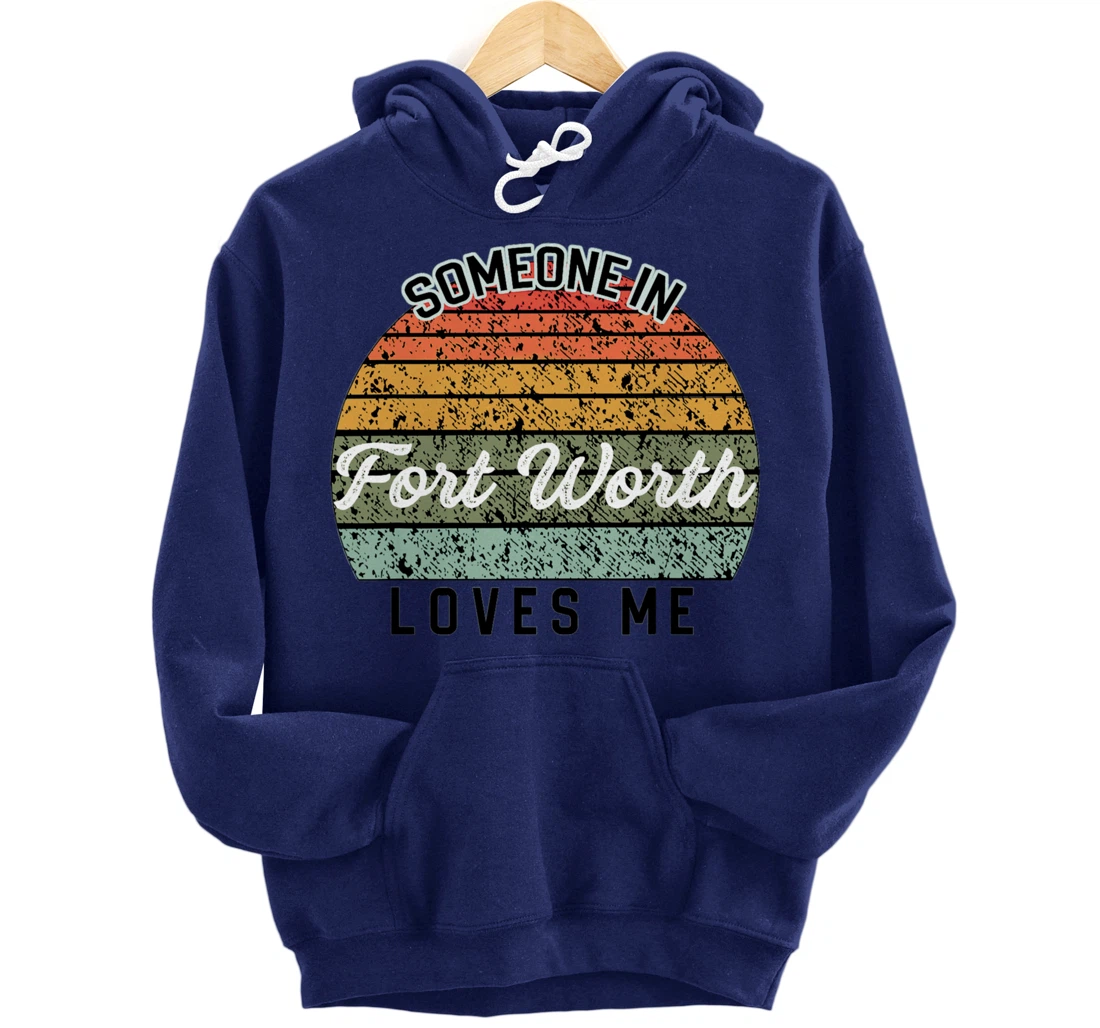 Someone in Fort Worth Loves Me United States Pullover Hoodie