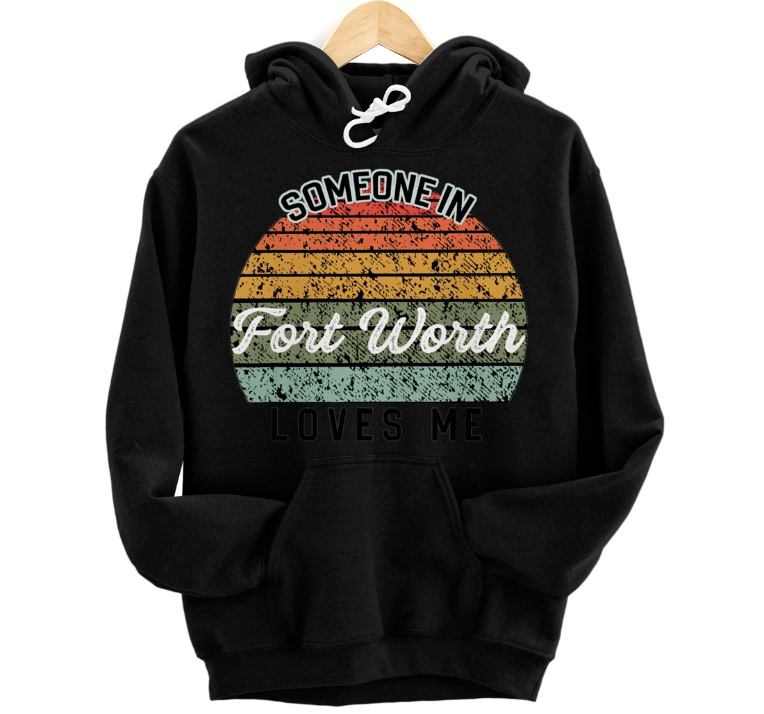 Someone in Fort Worth Loves Me United States Pullover Hoodie