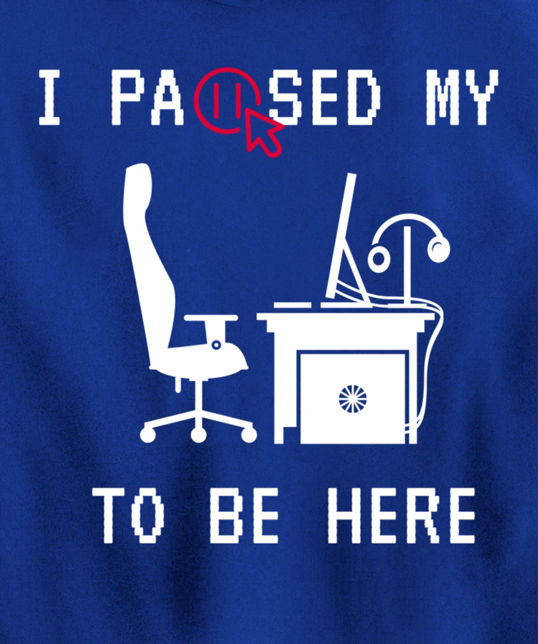 I PAUSED MY GAME TO BE HERE I FUNNY FOR TRUE GAMERS Pullover Hoodie