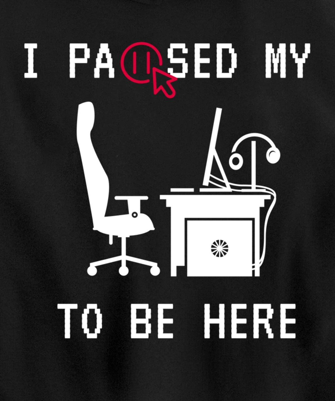 I PAUSED MY GAME TO BE HERE I FUNNY FOR TRUE GAMERS Pullover Hoodie