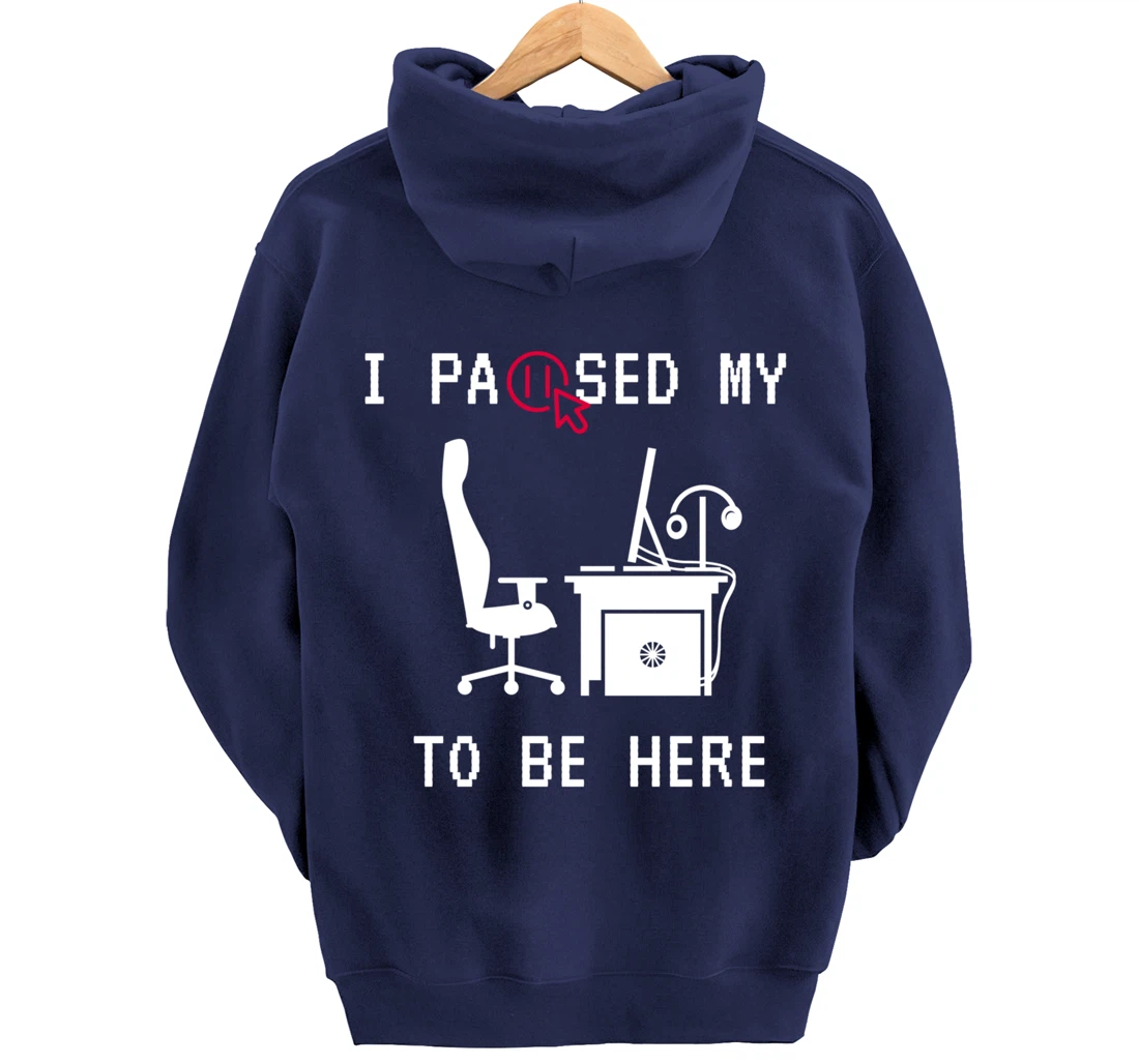 I PAUSED MY GAME TO BE HERE I FUNNY FOR TRUE GAMERS Pullover Hoodie