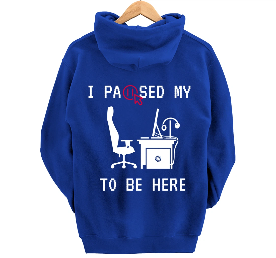 I PAUSED MY GAME TO BE HERE I FUNNY FOR TRUE GAMERS Pullover Hoodie