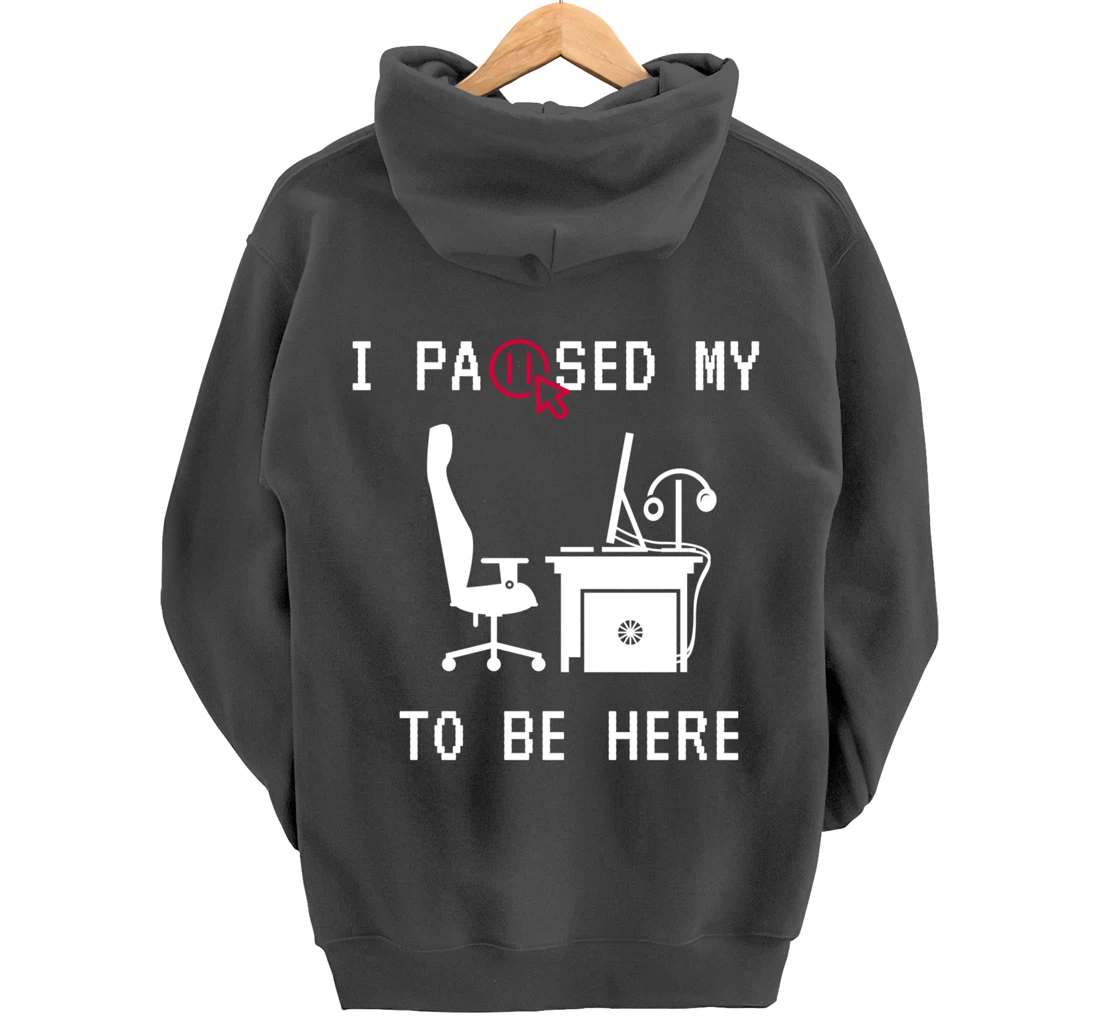 I PAUSED MY GAME TO BE HERE I FUNNY FOR TRUE GAMERS Pullover Hoodie