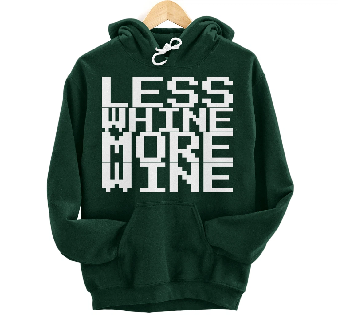 Less Whine More Wine Pullover Hoodie