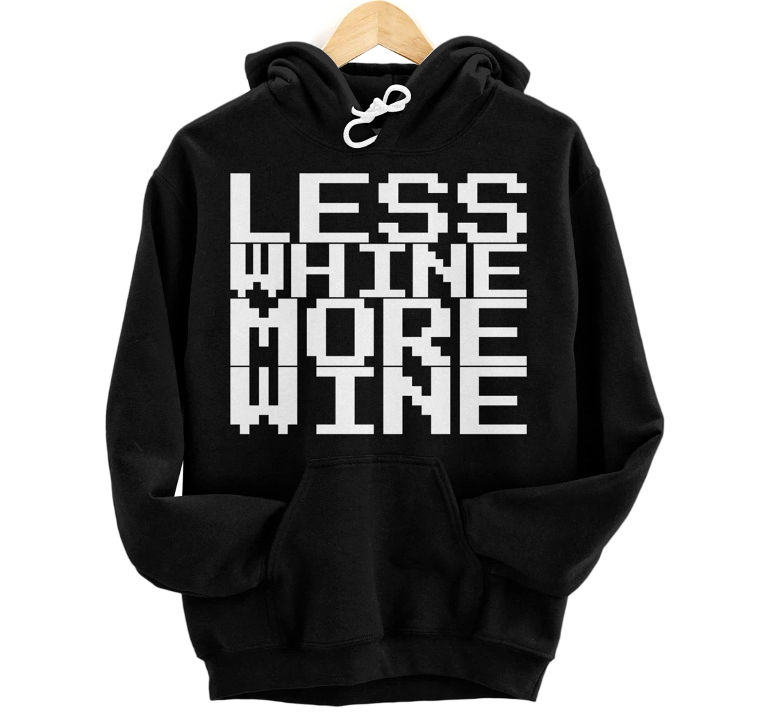 Less Whine More Wine Pullover Hoodie