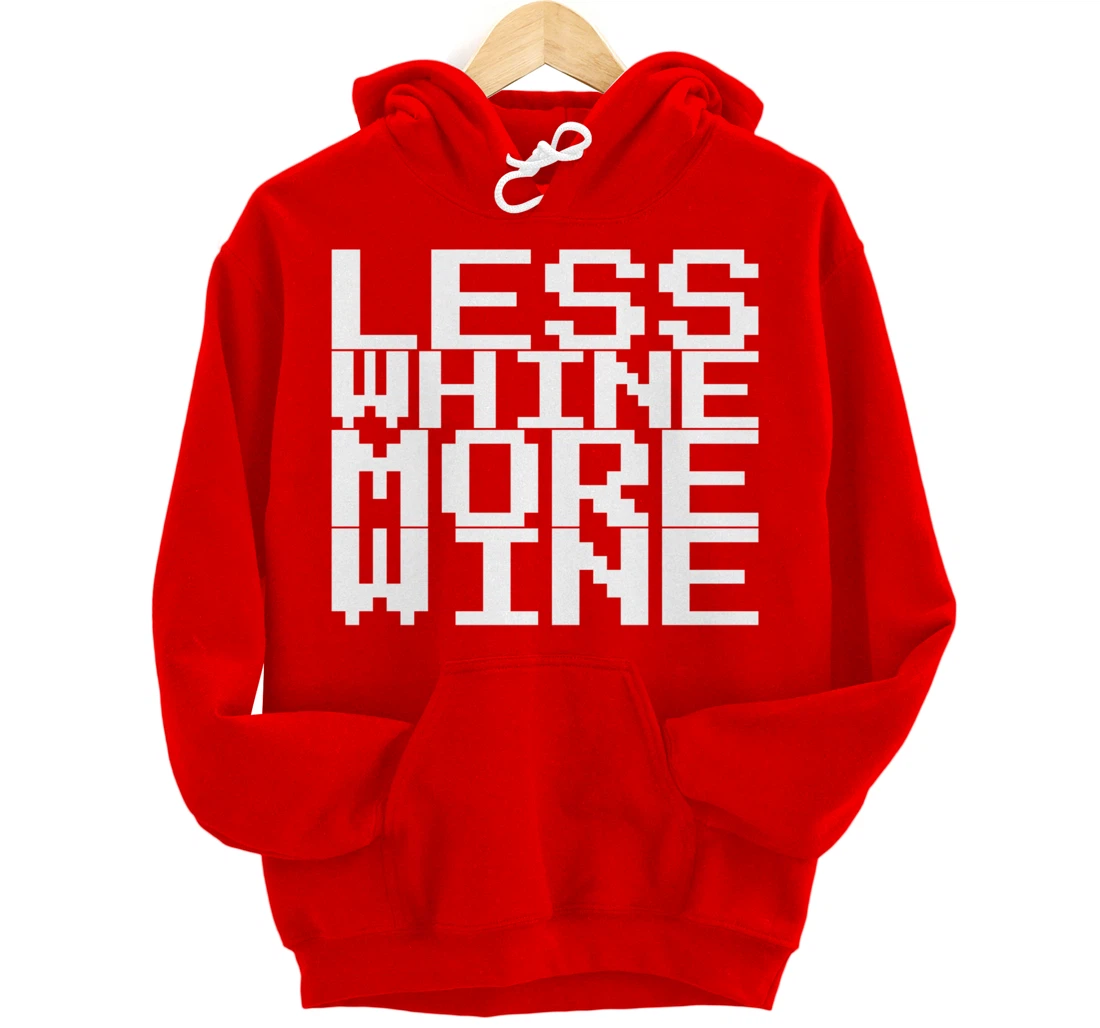 Less Whine More Wine Pullover Hoodie