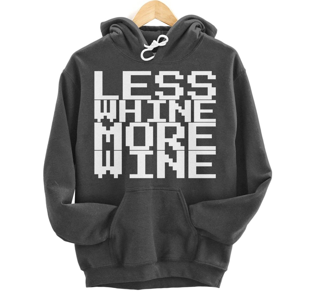 Less Whine More Wine Pullover Hoodie