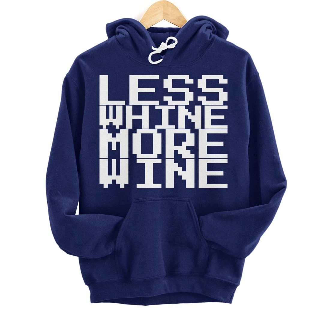 Less Whine More Wine Pullover Hoodie