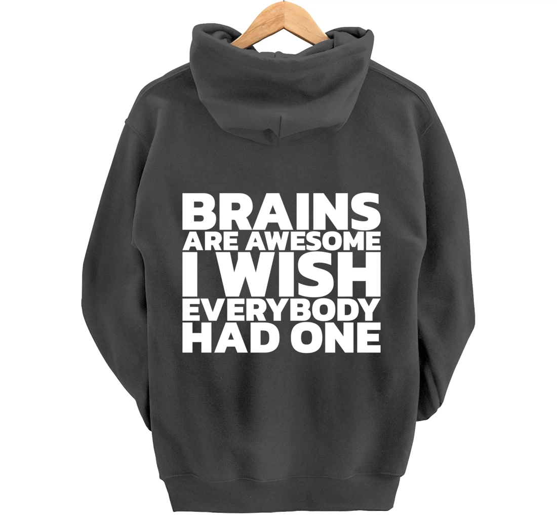 Brains Are Awesome I Wish Everybody Had One Pullover Hoodie