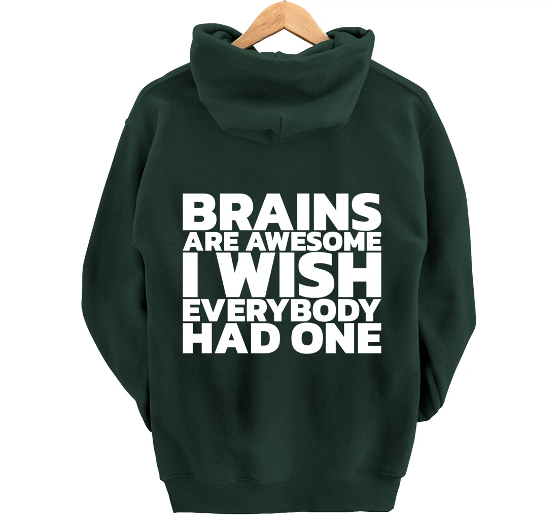 Brains Are Awesome I Wish Everybody Had One Pullover Hoodie