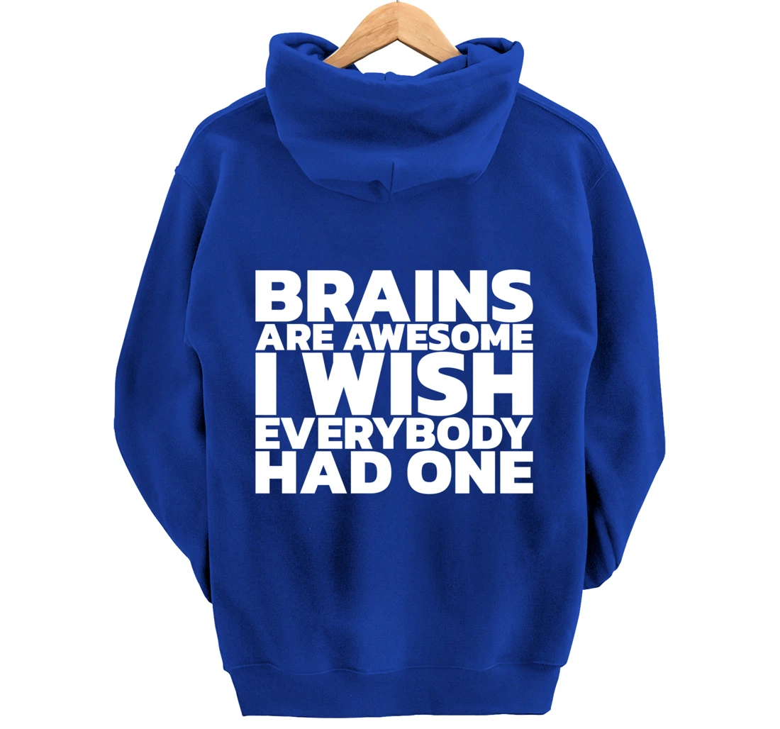 Brains Are Awesome I Wish Everybody Had One Pullover Hoodie