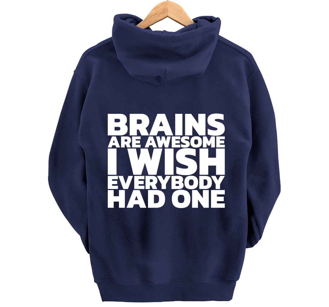 Brains Are Awesome I Wish Everybody Had One Pullover Hoodie