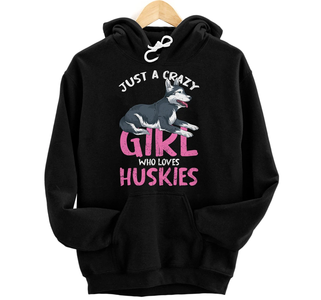 Just A Crazy Girl Who Loves Huskies Dog Siberian Husky Pullover Hoodie