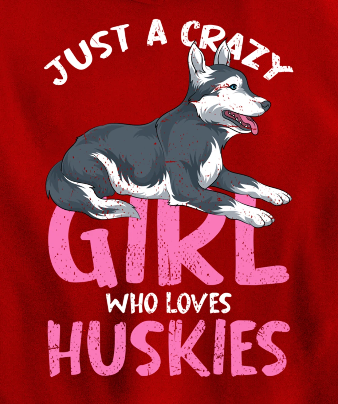 Just A Crazy Girl Who Loves Huskies Dog Siberian Husky Pullover Hoodie